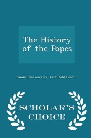 Cover of The History of the Popes - Scholar's Choice Edition