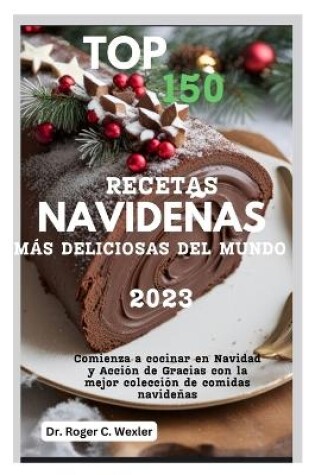 Cover of Top 150 Recetas Navideñas Más Deliciosas del Mundo 2023