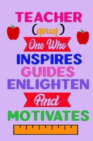 Cover of Teacher (noun) One Who Inspire Guides Englighten And Motivates