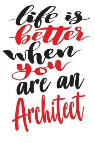 Cover of Life is Better When You Are An Architect