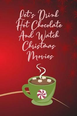 Cover of Let's Drink Hot Chocolate And Watch Christmas Movies