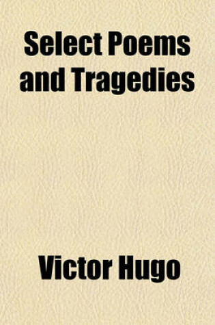 Cover of Select Poems and Tragedies