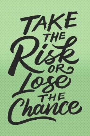Cover of Take the Risk or Lose the Chance