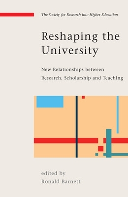 Cover of Reshaping the University: New Relationships between Research, Scholarship and Teaching