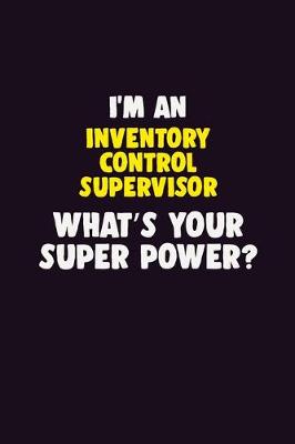 Book cover for I'M An Inventory Control Supervisor, What's Your Super Power?