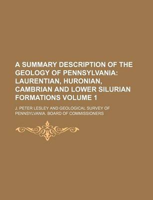 Book cover for A Summary Description of the Geology of Pennsylvania Volume 1; Laurentian, Huronian, Cambrian and Lower Silurian Formations