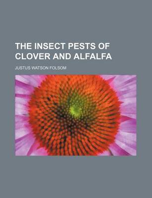 Book cover for The Insect Pests of Clover and Alfalfa