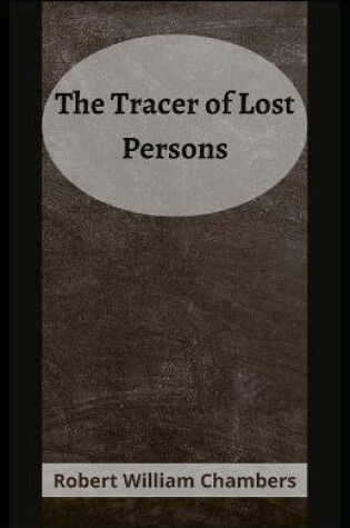 Cover of The Tracer of Lost Persons Robert W. Chambers [Annotated]