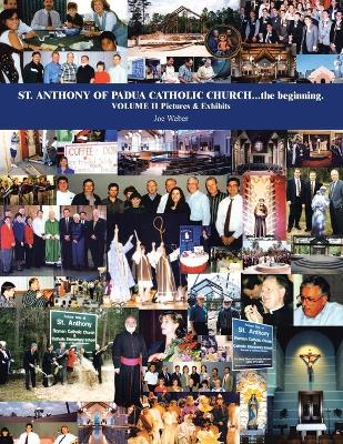 Book cover for St. Anthony of Padua Catholic Church...The Beginning. Volume Ii Pictures & Exhibits