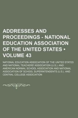 Cover of Addresses and Proceedings - National Education Association of the United States (Volume 43)