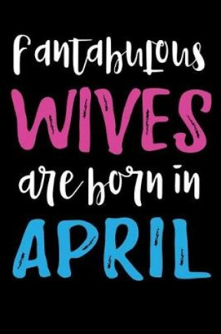 Cover of Fantabulous Wives Are Born In April