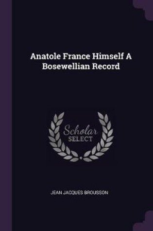 Cover of Anatole France Himself a Bosewellian Record