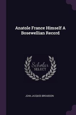 Book cover for Anatole France Himself a Bosewellian Record