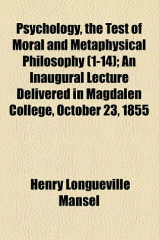 Cover of Psychology, the Test of Moral and Metaphysical Philosophy (1-14); An Inaugural Lecture Delivered in Magdalen College, October 23, 1855