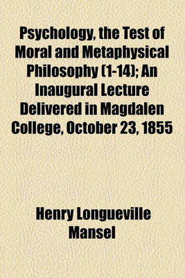 Book cover for Psychology, the Test of Moral and Metaphysical Philosophy (1-14); An Inaugural Lecture Delivered in Magdalen College, October 23, 1855