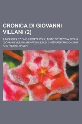 Cover of Cronica Di Giovanni Villani; A Miglior Lezione Ridotta Coll' Aiuto de' Testi a Penna (2)