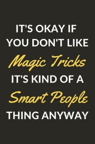 Cover of It's Okay If You Don't Like Magic Tricks It's Kind Of A Smart People Thing Anyway