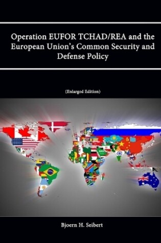 Cover of Operation EUFOR TCHAD/REA and the European Union's Common Security and Defense Policy (Enlarged Edition)