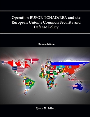 Book cover for Operation EUFOR TCHAD/REA and the European Union's Common Security and Defense Policy (Enlarged Edition)