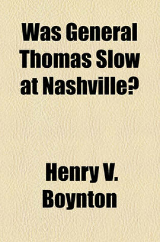 Cover of Was General Thomas Slow at Nashville?