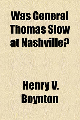 Book cover for Was General Thomas Slow at Nashville?