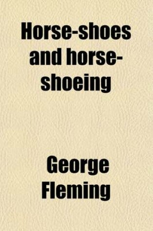 Cover of Horse-Shoes and Horse-Shoeing; Their Origin, History, Uses, and Abuses