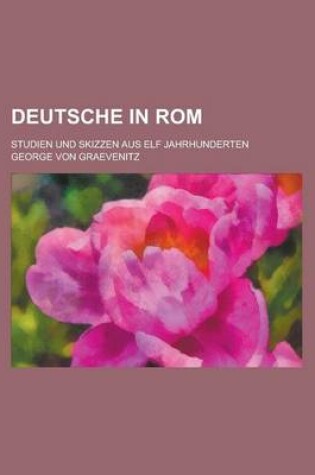 Cover of Deutsche in ROM; Studien Und Skizzen Aus Elf Jahrhunderten