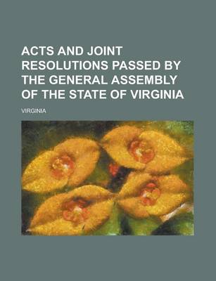 Book cover for Acts and Joint Resolutions Passed by the General Assembly of the State of Virginia