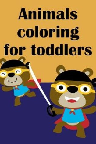 Cover of Animals Coloring For Toddlers