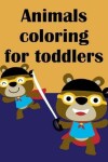 Book cover for Animals Coloring For Toddlers