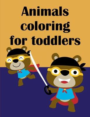 Cover of Animals Coloring For Toddlers