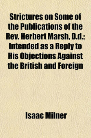 Cover of Strictures on Some of the Publications of the REV. Herbert Marsh, D.D.; Intended as a Reply to His Objections Against the British and Foreign