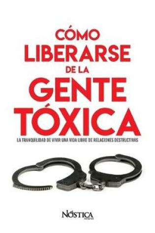 Cover of Como Liberarse de la Gente Toxica