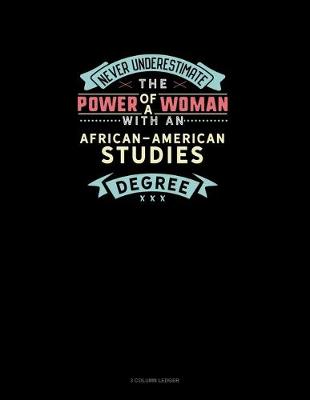 Book cover for Never Underestimate The Power Of A Woman With An African-American Studies Degree