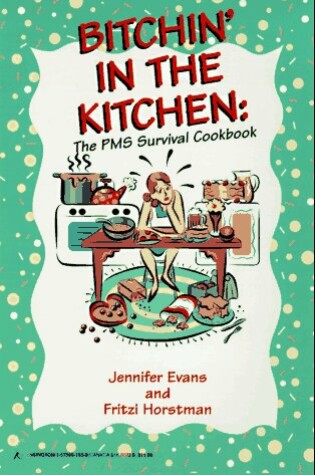 Cover of Bitchin' in the Kitchen: The PMS Survival Cook Book