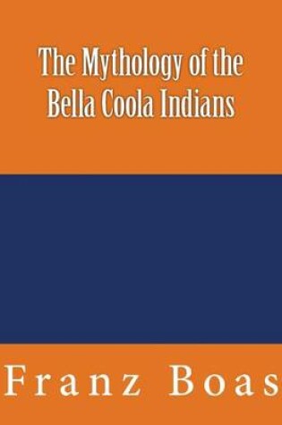 Cover of The Mythology of the Bella Coola Indians