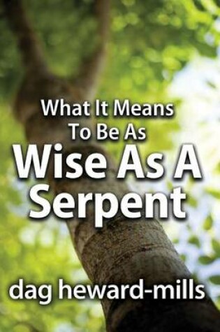 Cover of What It Means to Be as Wise as a Serpent