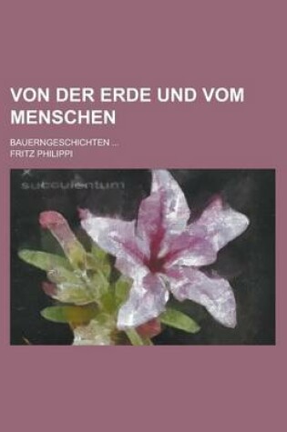 Cover of Von Der Erde Und Vom Menschen; Bauerngeschichten ...