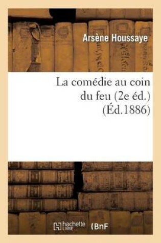 Cover of La Com�die Au Coin Du Feu. La Com�die � La Fen�tre, Le Roi Soleil, Le Duel de la Tour (2e �d)