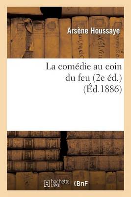 Cover of La Com�die Au Coin Du Feu. La Com�die � La Fen�tre, Le Roi Soleil, Le Duel de la Tour (2e �d)
