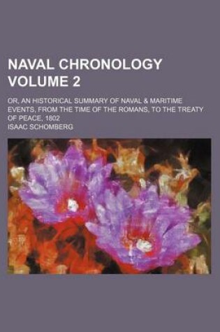 Cover of Naval Chronology Volume 2; Or, an Historical Summary of Naval & Maritime Events, from the Time of the Romans, to the Treaty of Peace, 1802