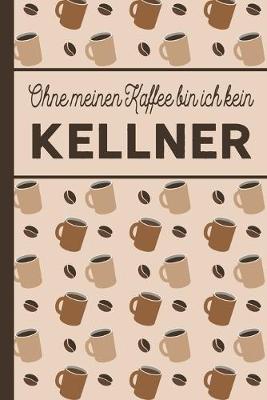 Book cover for Ohne meinen Kaffee bin ich kein Kellner