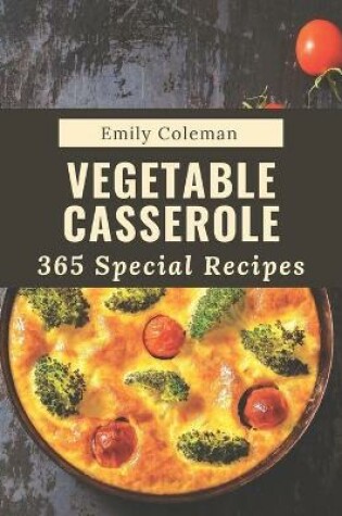 Cover of 365 Special Vegetable Casserole Recipes