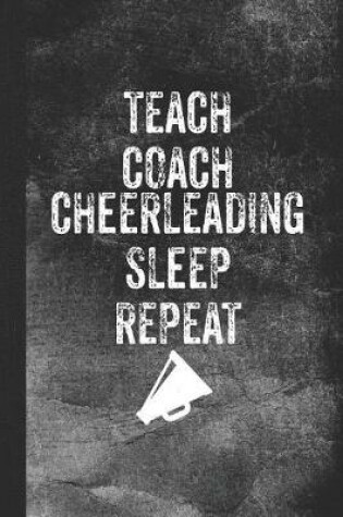 Cover of Teach Coach Cheerleading Sleep Repeat