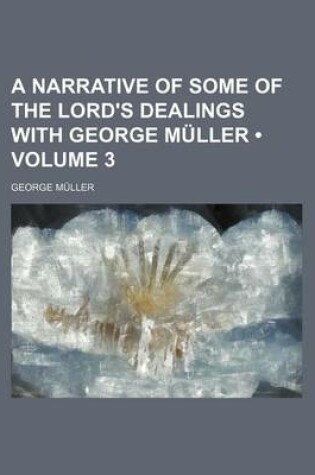 Cover of A Narrative of Some of the Lord's Dealings with George Muller (Volume 3)