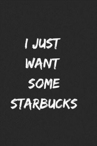 Cover of I just want some starbucks