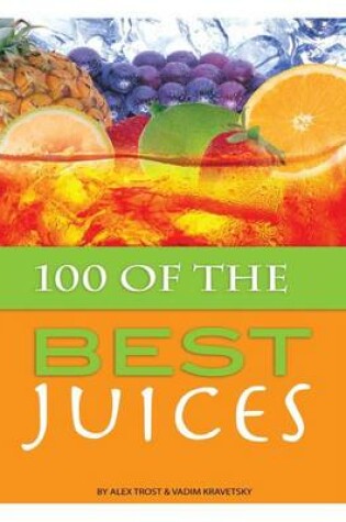 Cover of 100 of the Best Juices