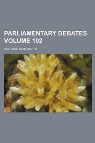 Cover of Parliamentary Debates Volume 102