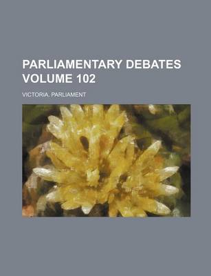 Book cover for Parliamentary Debates Volume 102