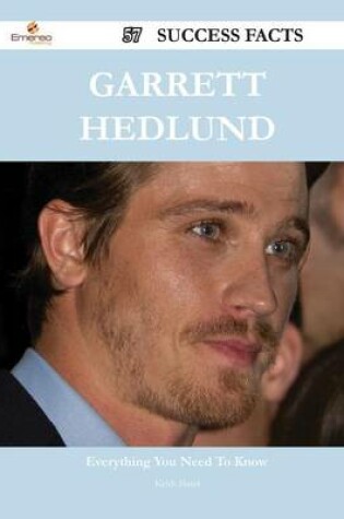 Cover of Garrett Hedlund 57 Success Facts - Everything You Need to Know about Garrett Hedlund